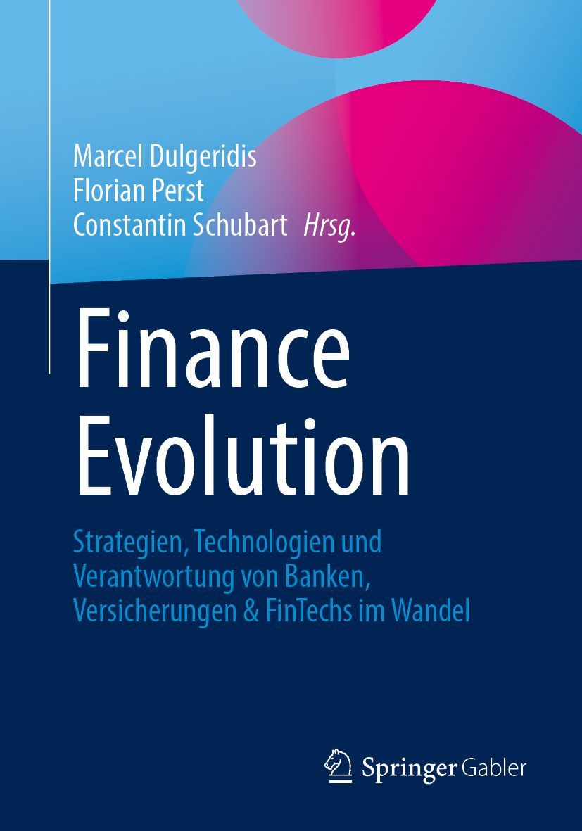 Book cover: Finance Evolution — Strategies, Technologies and Responsibility of Banks, Insurers & FinTechs in Transition. Edited by Marcel Dulgeridis, Florian Perst and Constantin Schubart, Springer Gabler